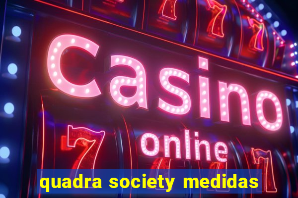 quadra society medidas